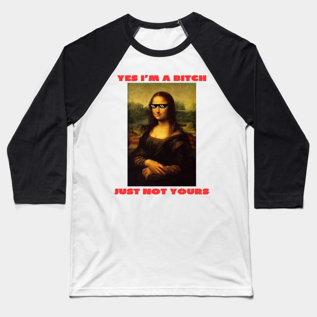 Yes i'm a bitch just not yours Baseball T-Shirt by IOANNISSKEVAS